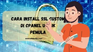 Cara Install SSL Custom di cPanel untuk Pemula
