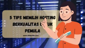 5 Tips Memilih Hosting Berkualitas untuk Pemula