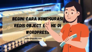 Begini Cara Konfigurasi Redis Object Cache di WordPress
