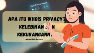 Apa Itu Whois Privacy? Kelebihan dan Kekurangannya