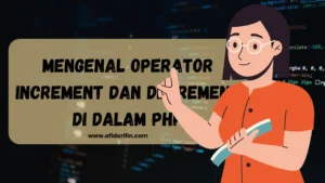 Mengenal Operator Increment dan Decrement di Dalam PHP 3 Mengenal Operator Increment dan Decrement di Dalam PHP