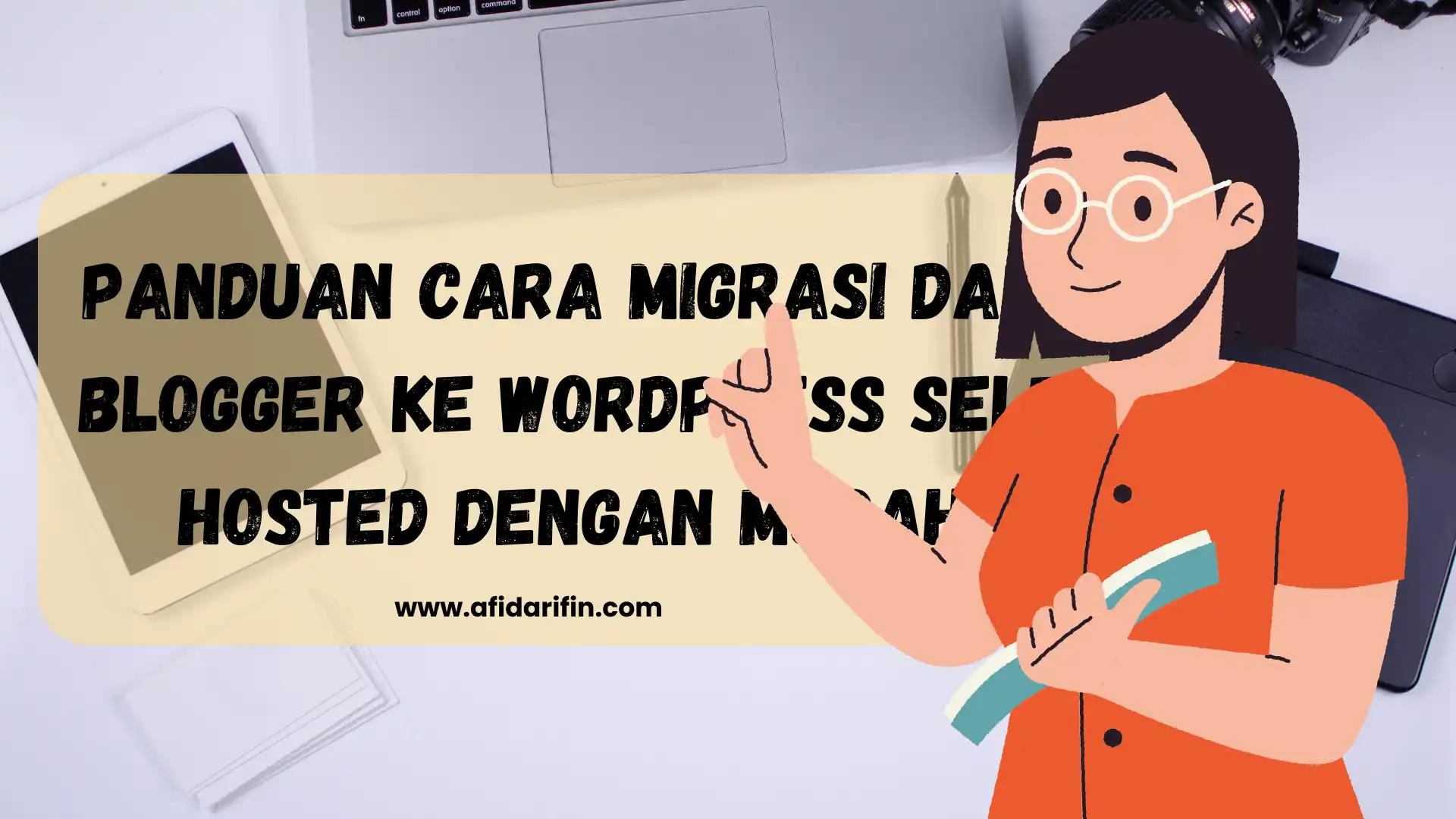 Panduan Cara Migrasi dari Blogger ke WordPress Self Hosted dengan Mudah